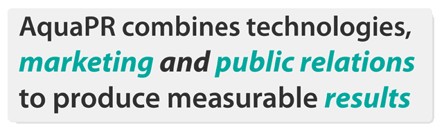 AquaPR combines technologies, marketing and public relations to produce measurable results